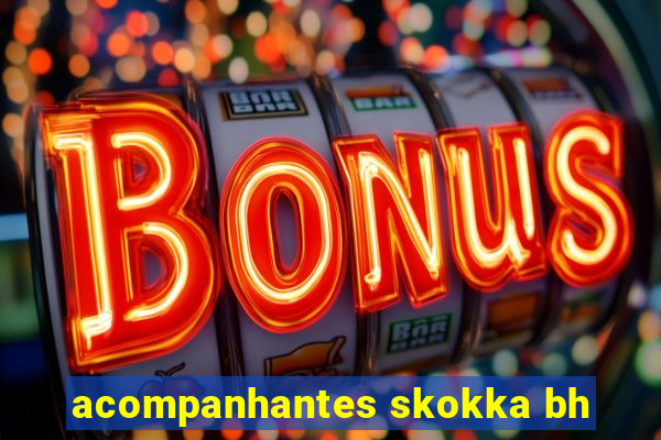 acompanhantes skokka bh